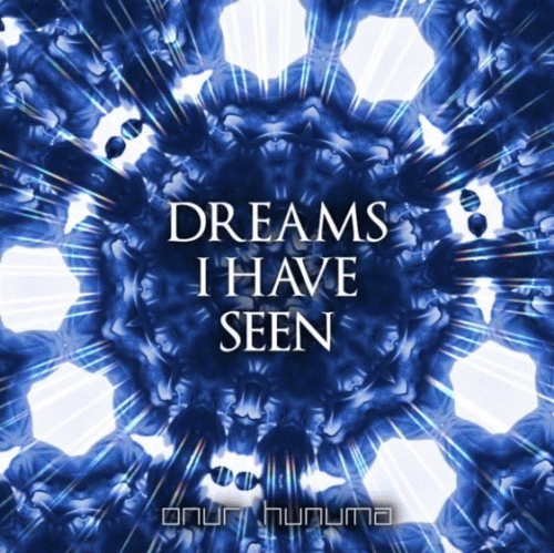 Onur Hunuma : Dreams I Have Seen